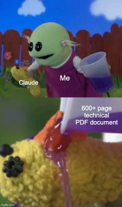 Me, claude, 600+ page technical document, stuffed animal pouring a drink in another stuffed animals face meme